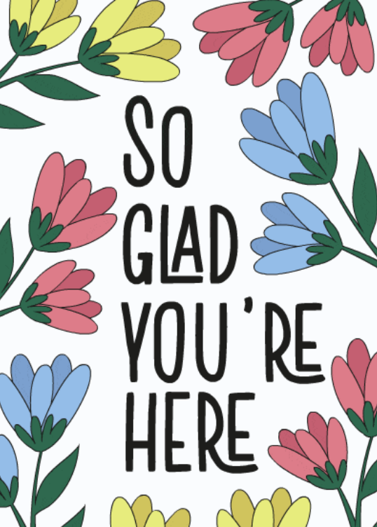 Text reads "So glad you're here," surrounded by colorful flowers in pink, blue, yellow, and green against a white background.