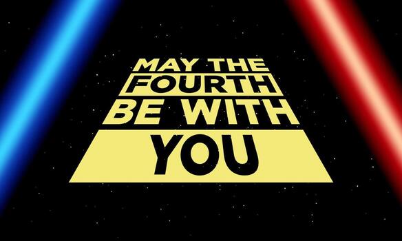 Text reads "May the Fourth Be With You" on a starry background with blue and red lightsaber beams.